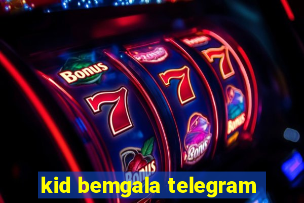 kid bemgala telegram